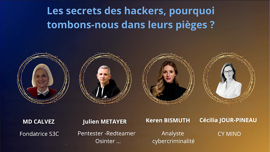 Salon S3C Cybersécurité - Les secrets des Hackers, pourquoi tombons-nous dans leurs pièges ?