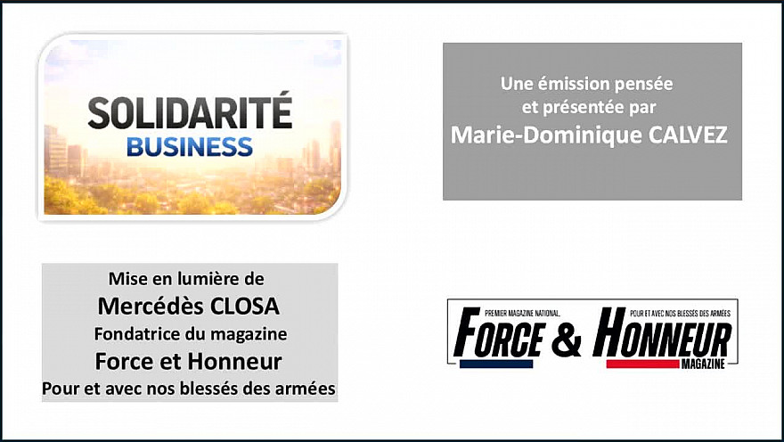 Solidarité Business : une histoire, un projet, votre soutien - Aujourd'hui Mercédès Closa - magazine Force et Honneur - La voix de nos blessés et de leurs familles