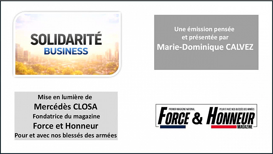Solidarité Business : une histoire, un projet, votre soutien - Aujourd'hui Mercédès Closa - magazine Force et Honneur - La voix de nos blessés et de leurs familles